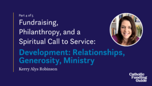 Fundraising, Philanthropy, and a Spiritual Call to Service - Development: Relationships, Generosity, MInistry